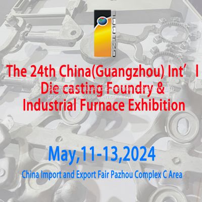 The 24th China(Guangzhou) Int’l Die casting Foundry & Industrial Furnace Exhibition