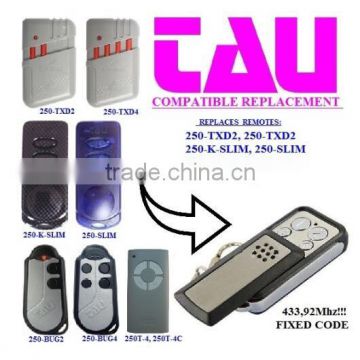 For TAU 250-TXD2,250-K-SLIM,250-SLIM,250 BUG2,250BUG4,250T-4,250T-4C compatible remote replacement FIXED CODE 433,92MHZ