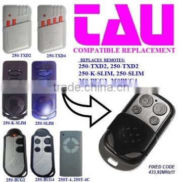 TAU 250-TXD2,250-K-SLIM,250-SLIM,250 BUG2,250BUG4,250T-4,250T-4C universal remote control replacement FIXED CODE 433,92MHZ